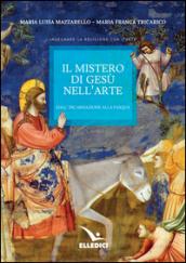 Il mistero di Gesù nell'arte. Dall'incarnazione alla Pasqua