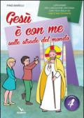 Gesù è con me sulle strade del mondo. Catechismo per l'iniziazione cristiana con i testi della CEI «Sarete miei testimoni». Testo: 4