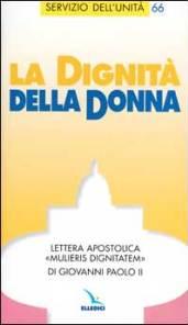 La dignità della donna. Lettera apostolica Mulieris dignitatemdi Giovanni Paolo II.