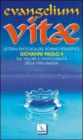 Evangelium vitae. Lettera enciclica sul valore e l'inviolabilità della vita umana