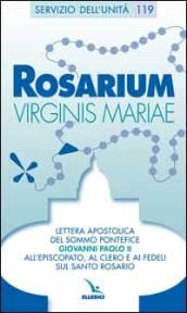 Rosarium Virginis Mariae. Lettera apostolica all'episcopato, al clero e ai fedeli sul santo rosario