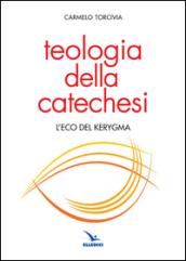 Teologia della catechesi. L'eco del kerygma