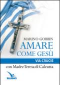 Amare come Gesù. Via crucis con madre Teresa di Calcutta