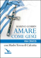 Amare come Gesù. Via crucis con madre Teresa di Calcutta