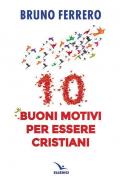 10 buoni motivi per essere cristiani