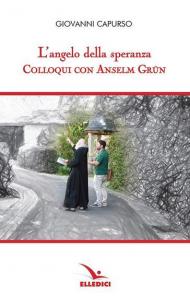 L' angelo della speranza. Colloqui con Anselm Grün