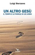 Un altro Gesù. Il tempo e le parole di un uomo