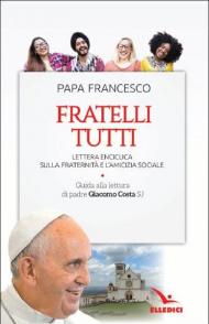 Fratelli tutti. Lettera Enciclica sulla fraternità e l'amicizia sociale. Guida alla lettura di padre Giacomo Costa SJ