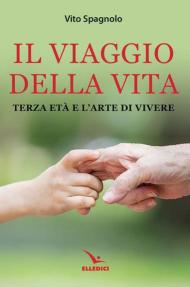 Il viaggio della vita. Terza età e l'arte della vita