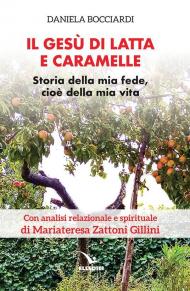 Il Gesù di latta e caramelle. Storia della mia fede, cioè della mia vita