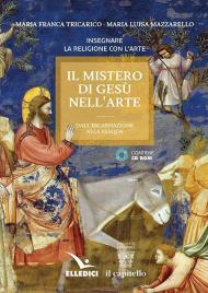 Il mistero di Gesù nell'arte. Dall'incarnazione alla Pasqua. Con CD-ROM