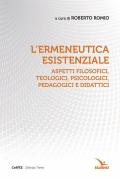 L'ermeneutica esistenziale. Aspetti filosofici, teologici, psicologici, pedagogici e didattici