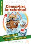 Convertire la catechesi. Il percorso. Testo di riferimento. Ediz. illustrata