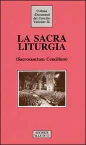 Sacra liturgia. Costituzione sulla sacra liturgia (Sacrosanctum Concilium) (La)
