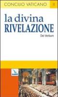 Divina Rivelazione. Costituzione dogmatica sulla divina Rivelazione (Dei Verbum) (La)