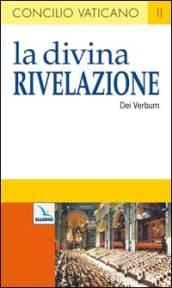 Divina Rivelazione. Costituzione dogmatica sulla divina Rivelazione (Dei Verbum) (La)