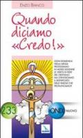 Quando diciamo «Credo!». Ogni domenica a messa professiamo la verità di fede. Ma conosciamo il significato delle parole?