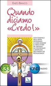 Quando diciamo «Credo!». Ogni domenica a messa professiamo la verità di fede. Ma conosciamo il significato delle parole?