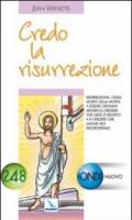 Credo la risurrezione. Essere cristiani significa credere che Gesù è risorto e che anche noi risorgeremo