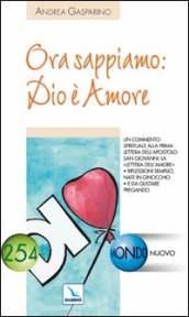 Ora sappiamo: Dio è amore. Un commento spirituale alla prima lettera dell'apostolo San Giovanni: la lettera dell'amore