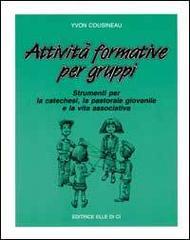 Attività formative per gruppi. Strumenti per la catechesi, la pastorale giovanile e la vita associativa