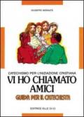 Vi ho chiamato amici. Catechismo per l'iniziazione cristiana. Guida