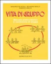 Vita di gruppo. Manuale pratico-teorico di conduzione di gruppo