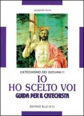 Io ho scelto voi. Catechismo dei giovani. Guida: 1