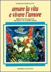 Amare la vita e vivere l'amore. Riflessioni etico-pastorali sull'amore e la sessualità umana