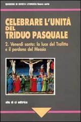 Celebrare l'unità del triduo pasquale. 2.Venerdì santo: la luce del trafitto e il perdono del Messia