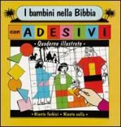 I bambini nella Bibbia. Quaderno illustrato con adesivi