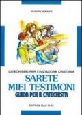 Sarete miei testimoni. Catechismo per l'iniziazione cristiana. Guida