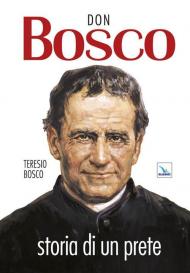 Don Bosco. Storia di un prete