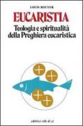 Eucaristia. Teologia e spiritualità della preghiera eucaristica