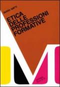 Etica delle professioni formative. Etica professionale per, educatore, intellettuale, psicologo...
