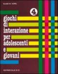 Giochi di interazione per adolescenti e giovani. Vol. 4: Programmazione di vita. Soluzione dei problemi. Cooperazione.