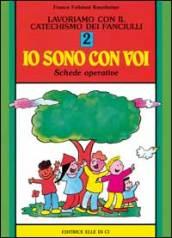 Lavoriamo con il catechismo dei fanciulli «Io sono con voi». Schede operative: 2