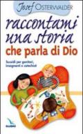 Raccontami una storia che parla di Dio. Per genitori, insegnanti e catechisti