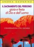 Il Sacramento del perdono. Gioia e festa di Dio e dell'uomo. Conversazioni con i giovani