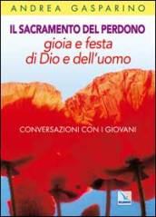 Il Sacramento del perdono. Gioia e festa di Dio e dell'uomo. Conversazioni con i giovani