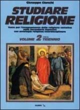 Studiare religione. Per il triennio delle Scuole superiori vol.2