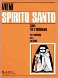 Vieni Spirito Santo. Preparazione alla Cresima. Guida per il catechista