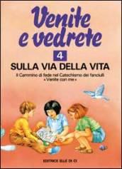 Venite e vedrete. Albo attivo per il catechismo dei fanciulli «Venite con me». 4: Sulla via della vita