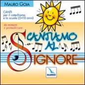 Cantiamo al Signore. Canti per il catechismo e la scuola (5-10 anni) da mimare e gestualizzare. Con CD Audio