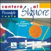 Canterò al Signore. Canti per assemblee liturgiche. Con CD Audio