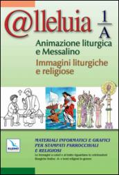 @lleluia 1/A. Animazione liturgica e Messalino. Materiali informatici e grafici per stampati parrocchiali e religiosi. Con CD-ROM