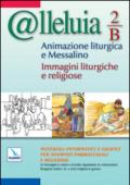 @lleluia. 2/B. Animazione liturgica e Messalino. Anno B. Immagini liturgiche e religiose. Con CD-ROM