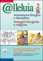 @lleluia. 2/B. Animazione liturgica e Messalino. Anno B. Immagini liturgiche e religiose. Con CD-ROM