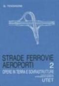 Strade, ferrovie, aeroporti. 2.Le opere in terra, le sovrastrutture, gli impianti