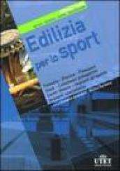 Edilizia per lo sport. Progettare. Metodi, tecniche, norme, realizzazioni